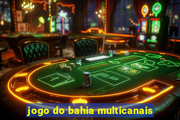 jogo do bahia multicanais